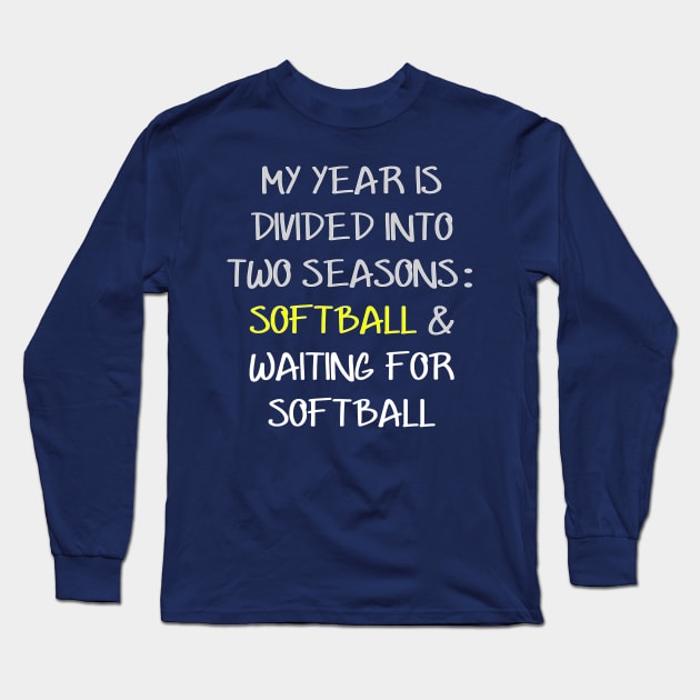 My Year is Divided into Two Seasons Softball & Waiting For Softball Long Sleeve T-Shirt by nikkidawn74